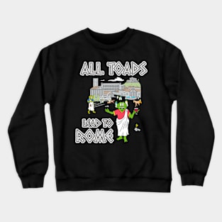 All Toads Lead To Rome Crewneck Sweatshirt